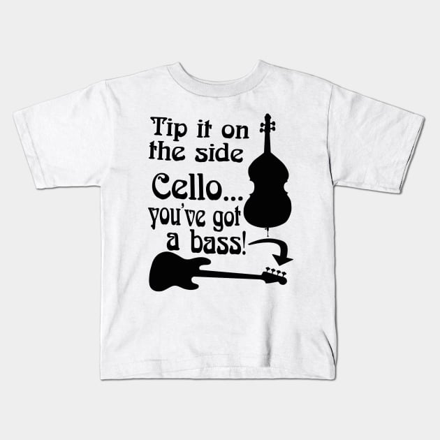 Cello You've Got A Bass Rock School Musician Bass Player Graphic Mug Sticker Shirt Kids T-Shirt by blueversion